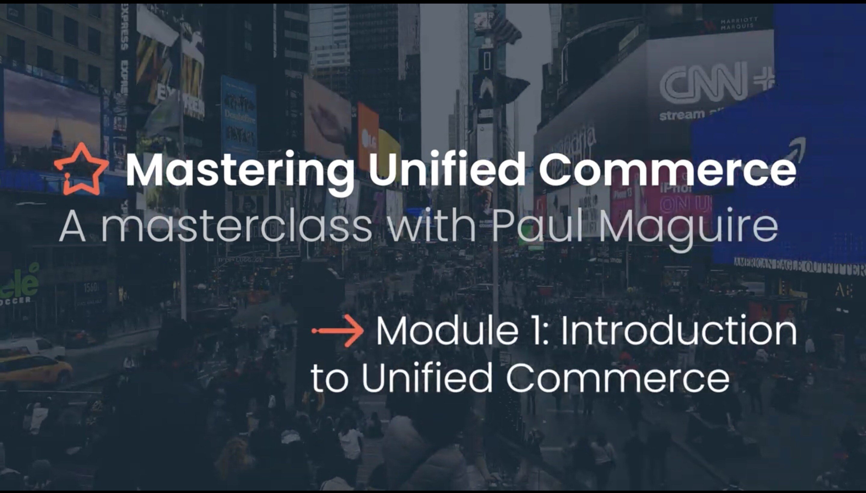 Mastering Unified Commerce Masterclass - Module 1 - Introduction to Unified Commerce